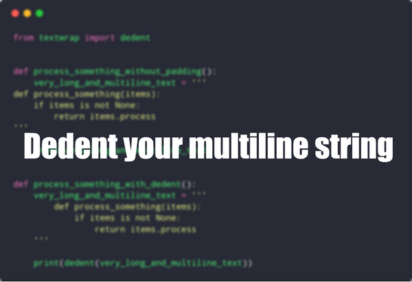 Dedent your multiline string